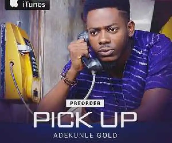 Adekunle Gold - Pick Up